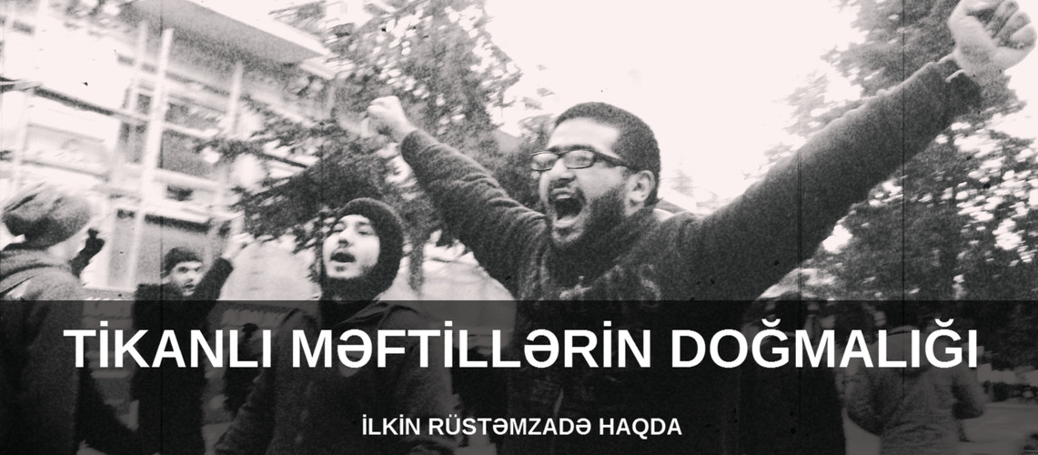 Tikanlı məftillərin doğmalığı - İlkin Rüstəmzadə