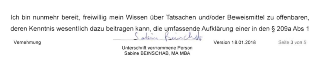 Text, Faksimilie: "Ich bin nunmehr bereit, freiwillig mein Wissen über Tatsachen und/oder Beweismittel zu offenbaren, deren Kenntnis wesentlich dazu beitragen, die umfassende Aufklärun in den §209a Abs1" Darunter: "Vernehmung, Unterschrfit vernommenen Person Sabine BEINSCHAB, MA, MBA".