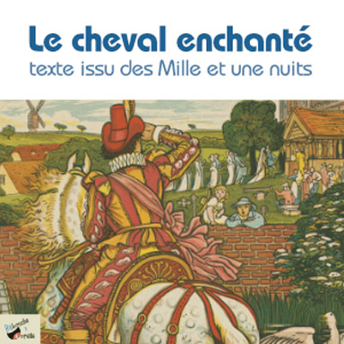 Le cheval enchanté, un conte des Mille et une nuits