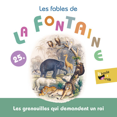 Les grenouilles qui demandent un roi (Les fables de la Fontaine, vol. 25)