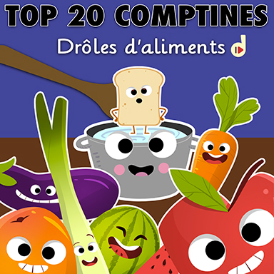 Top 20 comptines : drôles d&rsquo;aliments