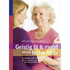 GEISTIG FIT & MOBIL BIS INS HOHE ALTER<BR>
Bewegen und Denken im Alter fördern.<br>
Eine Anleitung für Angehörige und Ehrenamtliche