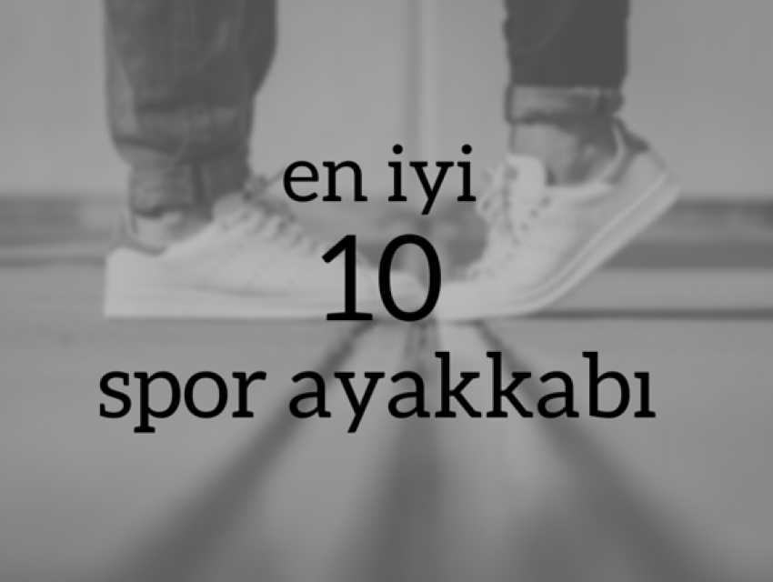 Tüm Zamanların En İyi 10 Spor Ayakkabısı