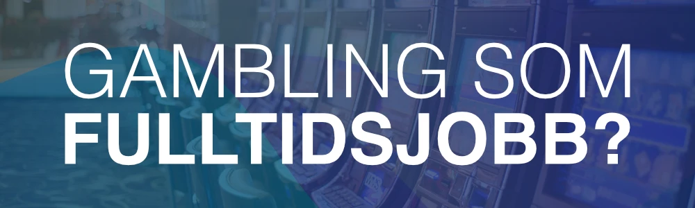 Er det mulig å ha casinospilling som fulltidsjobb?