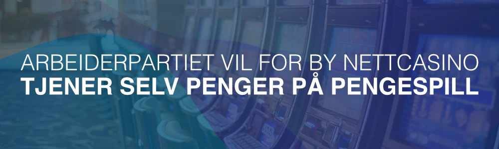 Arbeiderpartiet vil forby nettcasino, men tjener selv penger på pengespill