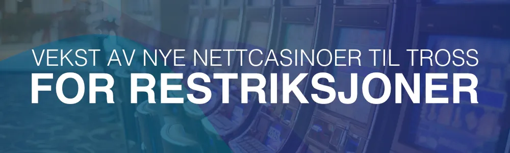 Vekst av nye nettcasinoer til tross for restriksjoner