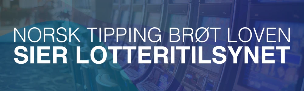 Norsk Tipping brøt loven sier Lotteritilsynet