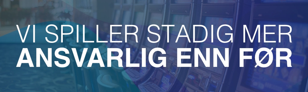 Vi spiller stadig mer ansvarlig enn før 