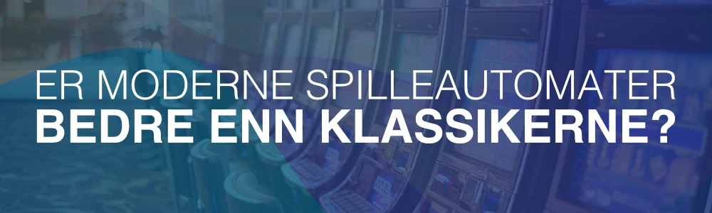 Er moderne spilleautomater bedre enn klassikerne?