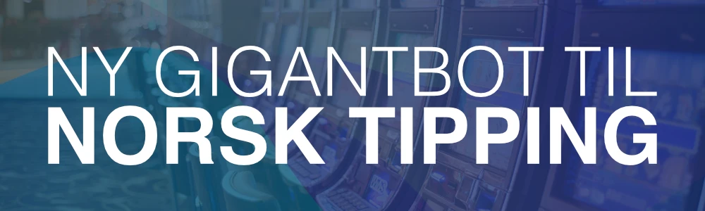 Ny gigantbot til Norsk Tipping
