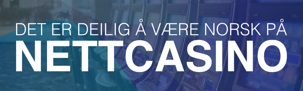 Det er deilig å være norsk på nettcasino