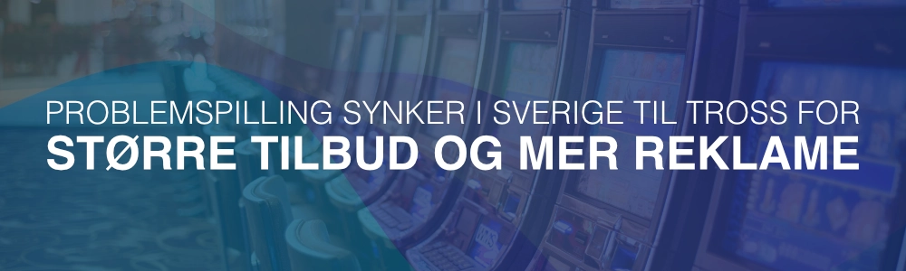 Problemspilling synker i Sverige til tross for større tilbud og mer reklame