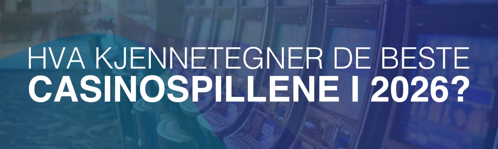 Hva kjennetegner de beste casinospillene i 2026?