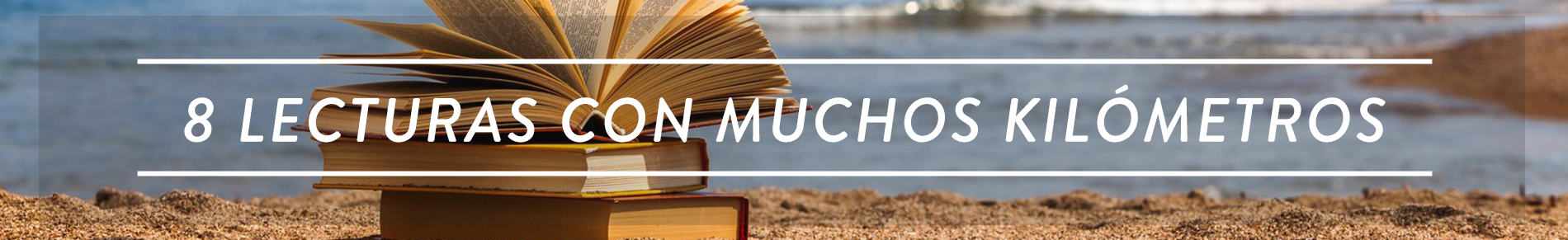 8 LECTURAS CON MUCHOS KILÓMETROS