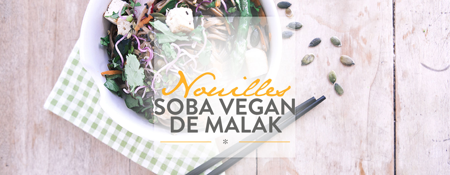nouilles soba vegan de malak, recette vegan, recette japonaise
