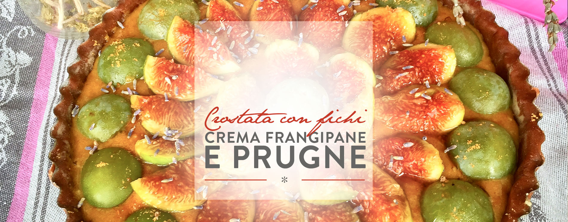 crostata con fichi, crema frangipane e prugne