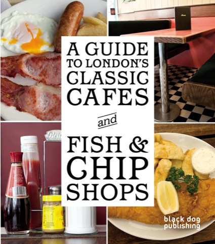 A Guide to London's Classic Cafes and Fish and Chips Shops.