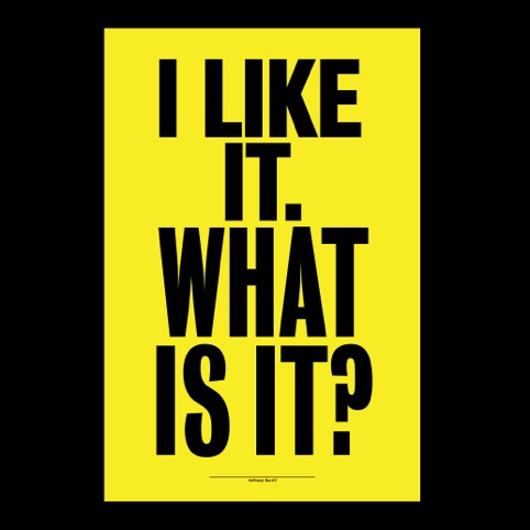 Anthony Burrill, I Like It, What Is It?, 2009 