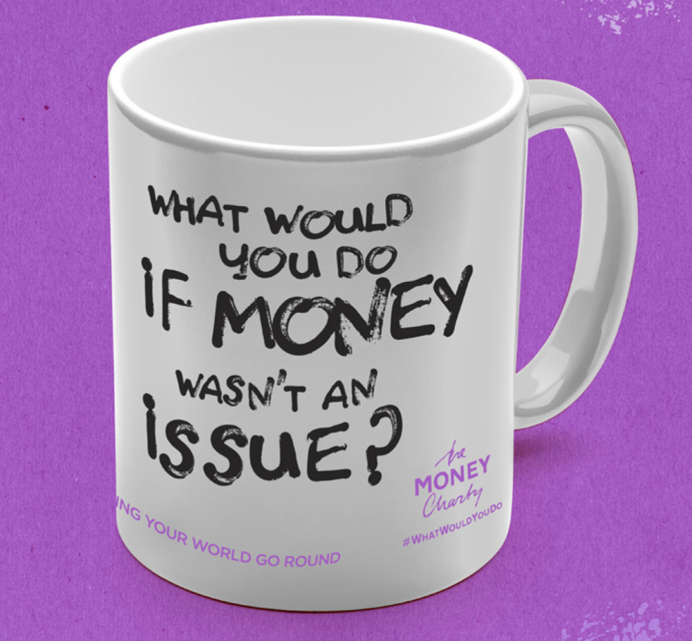 What would you do if money wasn't an issue? mug