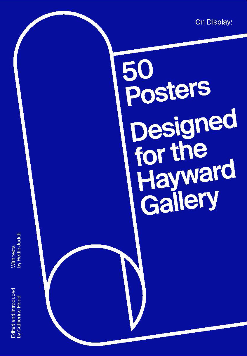 Hayward Gallery On Display: 50 Posters Designed for the Hayward Gallery