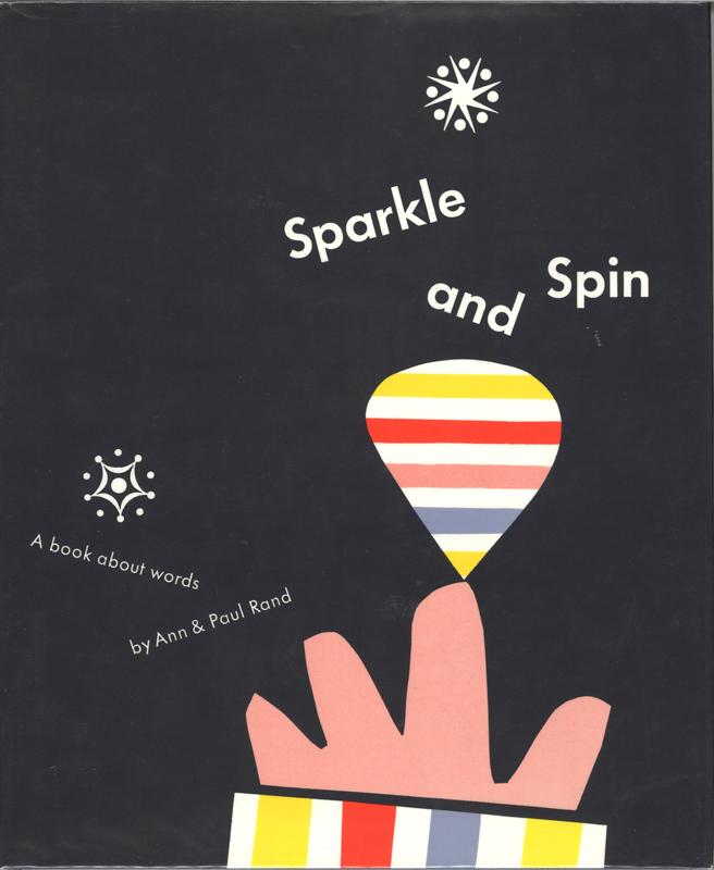 Sparkle and Spin: A Book About Words, book designed by Paul Rand and written by Ann Rand, 1957. From private collection