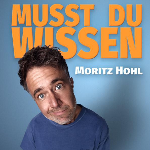 Moritz Hohl Musst du wissen