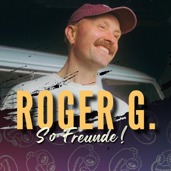 Roger G. So Freunde!