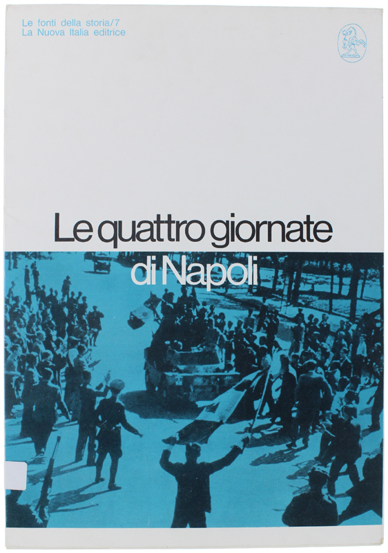 LE QUATTRO GIORNATE DI NAPOLI Le fonti della storia, 7. (cartella con facsimili) 1968 LE QUATTRO GIORNATE DI NAPOLI Le fonti della storia, 7. (cartella con facsimili) 1968