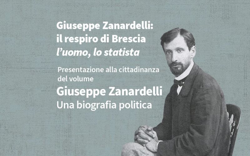 Giuseppe Zanardelli: il respiro di Brescia l’uomo, lo statista