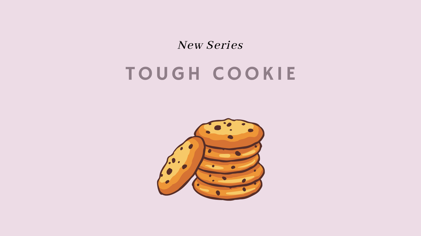 Tough Cookie Video Series