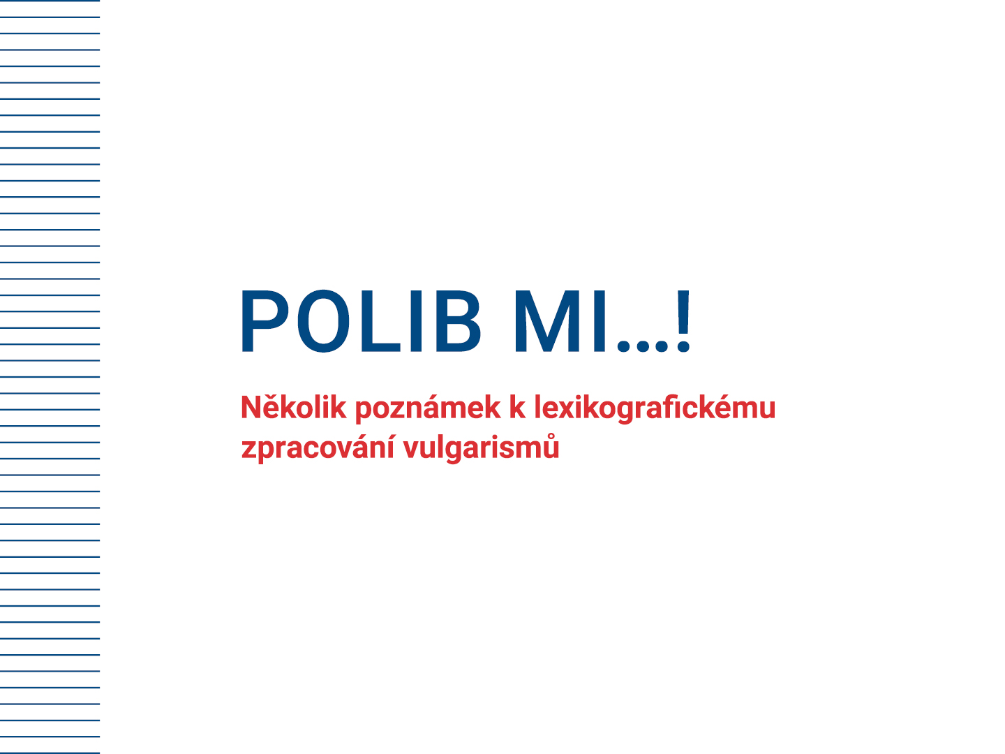On-line přednáška o češtině: Polib mi…! Několik poznámek k lexikografickému zpracování vulgarismů