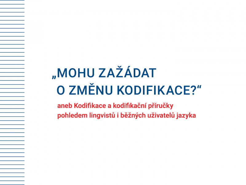 On-line přednáška o češtině: „Mohu zažádat o změnu kodifikace?“ aneb Kodifikace a kodifikační příručky pohledem lingvistů i běžných uživatelů jazyka