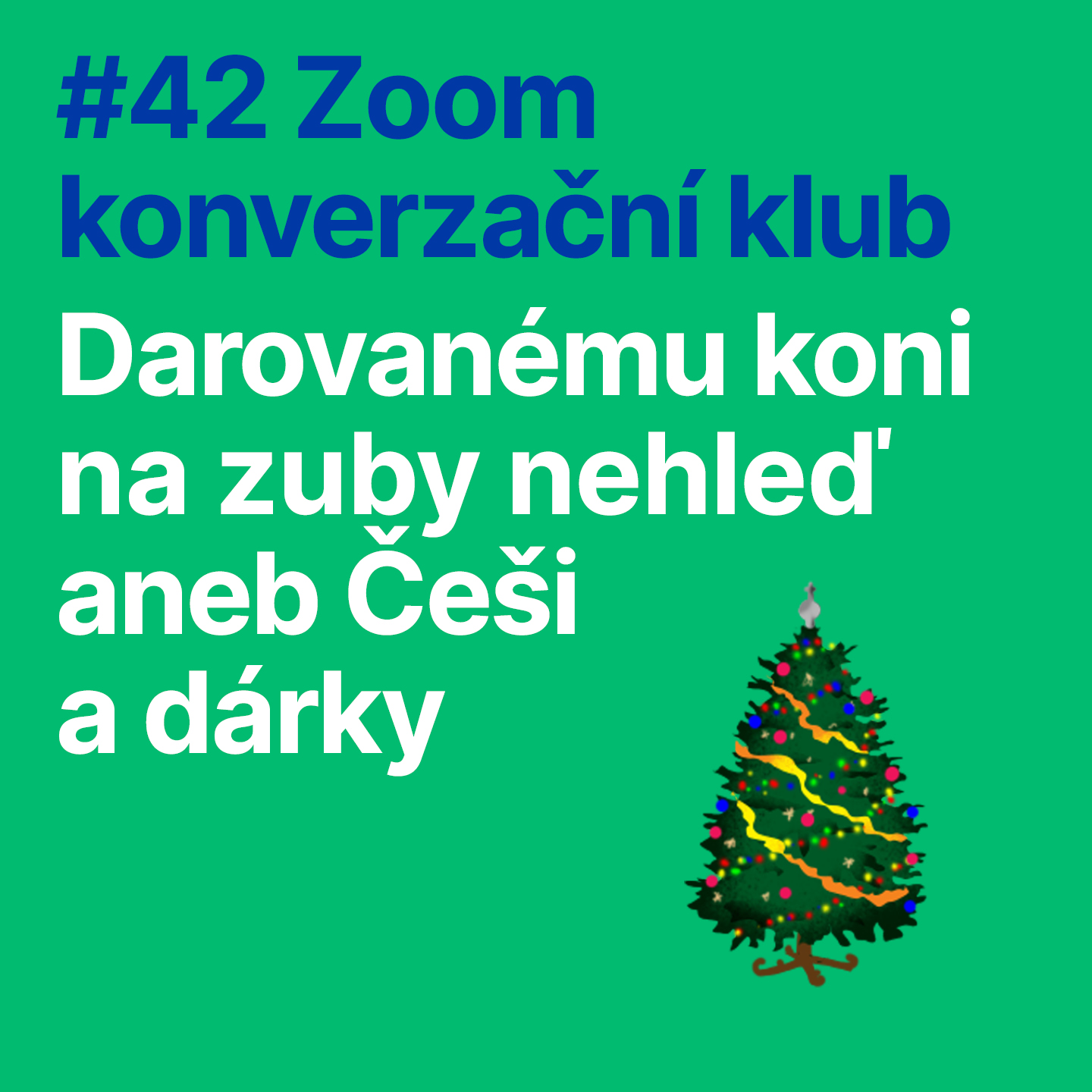 #42 Zoom konverzační klub:  Darovanému koni na zuby nehleď aneb ČEŠI A DÁRKY