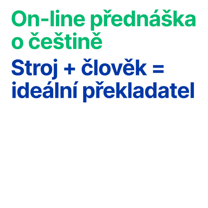 On-line přednáška o češtině: Stroj + člověk = ideální překladatel