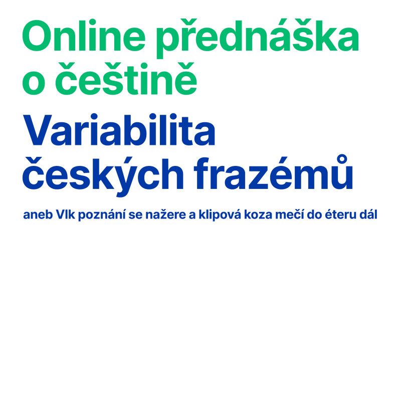 Online přednáška o češtině: Variabilita českých frazémů aneb Vlk poznání se nažere a klipová koza mečí do éteru dál