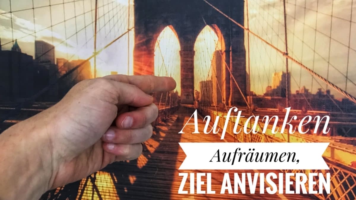Auftanken. Aufräumen. Ziel anvisieren.