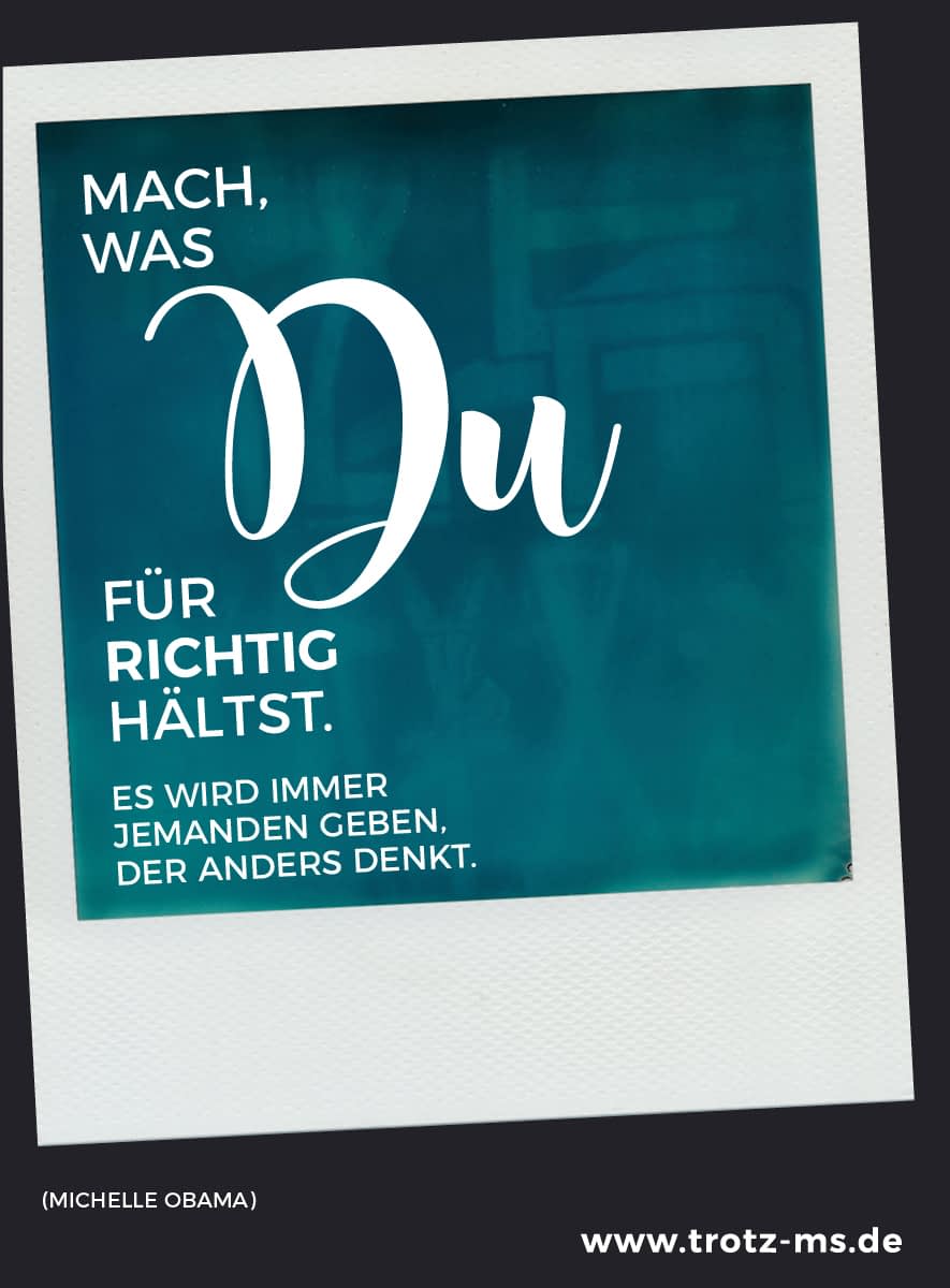 Mach, was Du für richtig hältst (Michelle Obama)