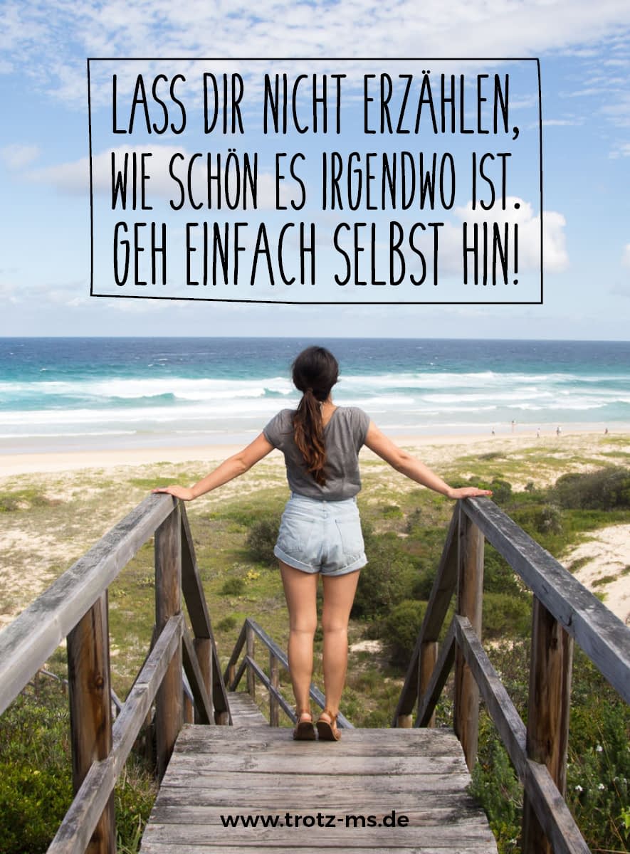 Lass Dir nicht erzählen, wie schön es irgendwo ist. Geh einfach selbst hin!