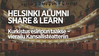 Share & Learn: Kurkistus esiripun taakse – vierailu Kansallisteatteriin
