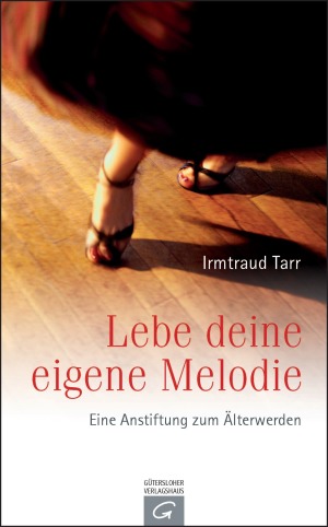 Irmtraud Tarr Lebe Deine eigene Melodie Irmtraud Tarr Lebe Deine eigene Melodie