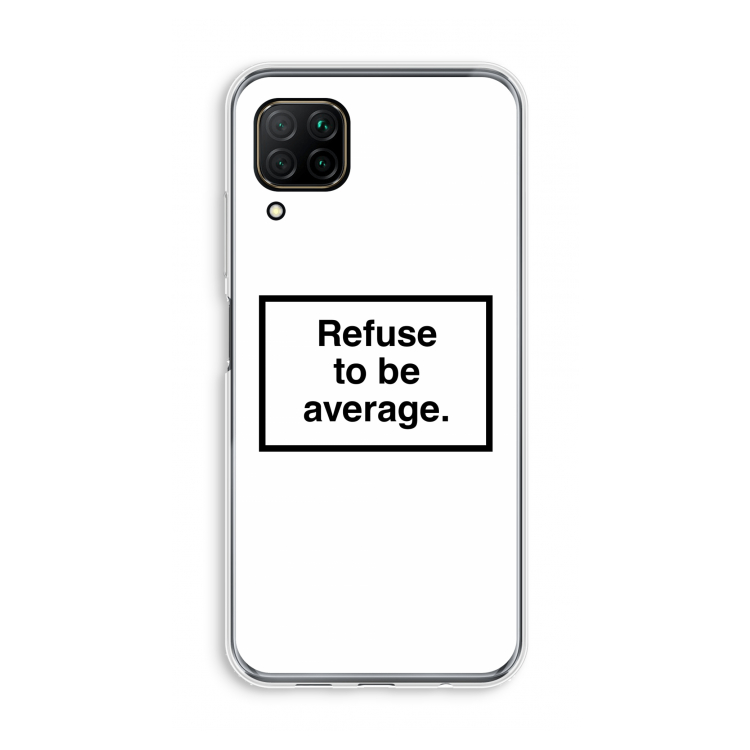 Refuse to be average: Huawei P40 Lite Transparant Hoesje