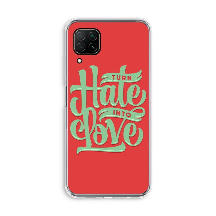 Turn hate into love: Huawei P40 Lite Transparant Hoesje