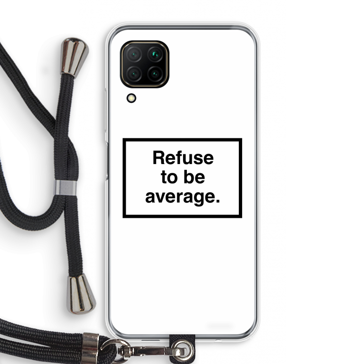 Refuse to be average: Huawei P40 Lite Transparant Hoesje met koord