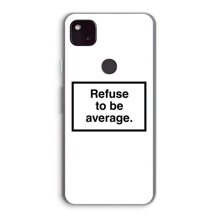 Refuse to be average: Google Pixel 4a 5G Transparant Hoesje