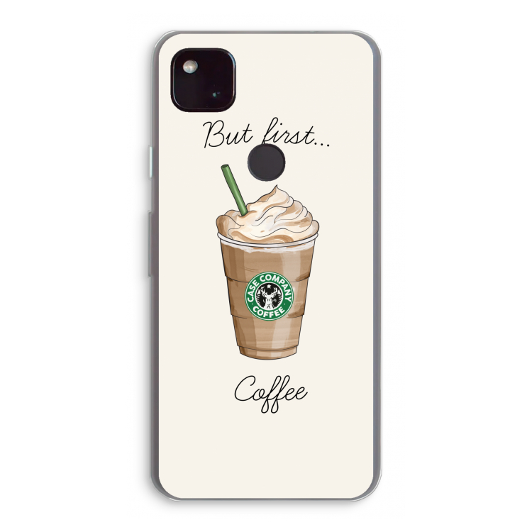 But first coffee: Google Pixel 4a 5G Transparant Hoesje