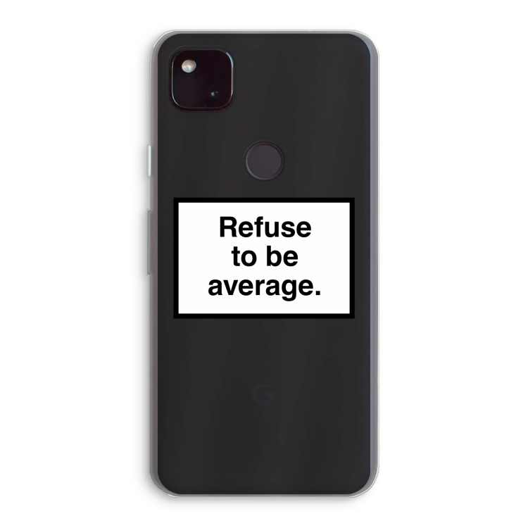 Refuse to be average: Google Pixel 4a 5G Transparant Hoesje