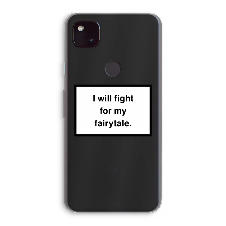 Fight for my fairytale: Google Pixel 4a 5G Transparant Hoesje