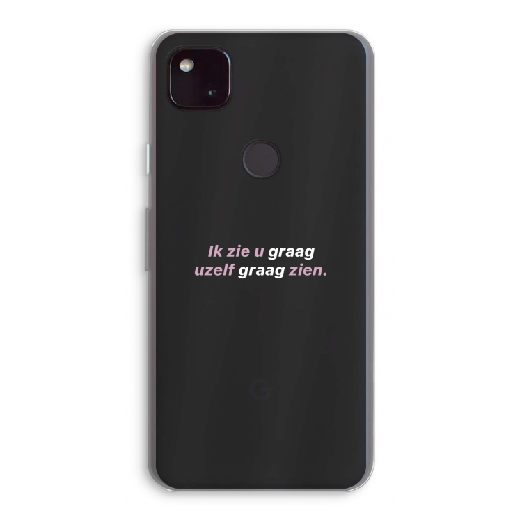 uzelf graag zien: Google Pixel 4a 5G Transparant Hoesje