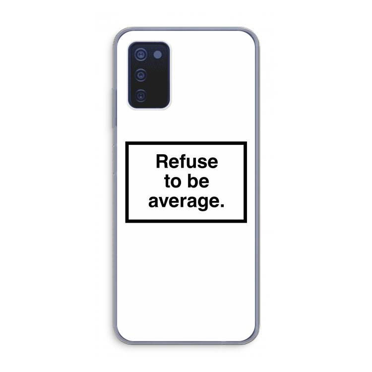 Refuse to be average: Samsung Galaxy A03s Transparant Hoesje