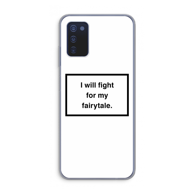 Fight for my fairytale: Samsung Galaxy A03s Transparant Hoesje